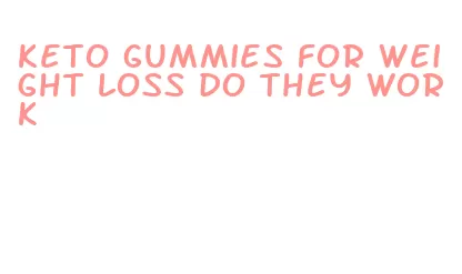 keto gummies for weight loss do they work