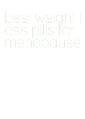 best weight loss pills for menopause