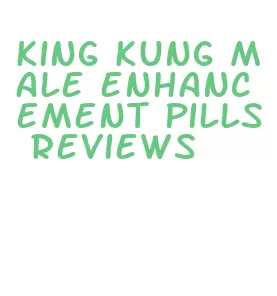 king kung male enhancement pills reviews