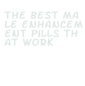 the best male enhancement pills that work