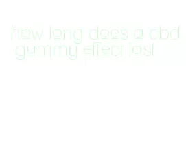 how long does a cbd gummy effect last