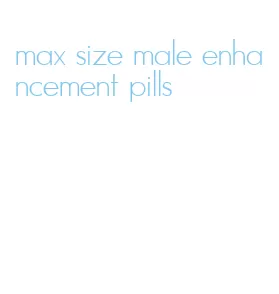 max size male enhancement pills