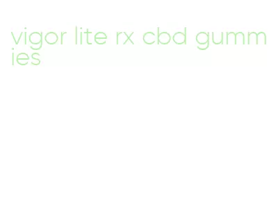 vigor lite rx cbd gummies