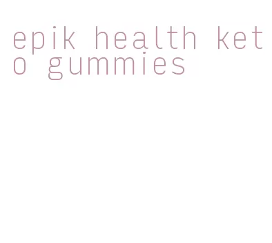 epik health keto gummies