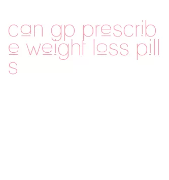 can gp prescribe weight loss pills