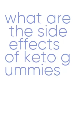 what are the side effects of keto gummies