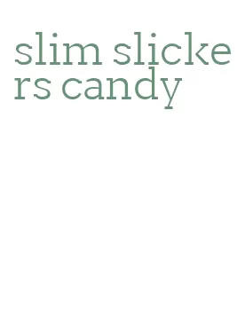 slim slickers candy