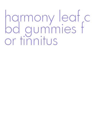 harmony leaf cbd gummies for tinnitus