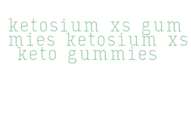 ketosium xs gummies ketosium xs keto gummies