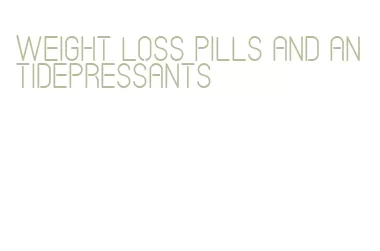 weight loss pills and antidepressants