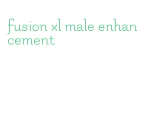 fusion xl male enhancement
