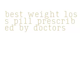 best weight loss pill prescribed by doctors