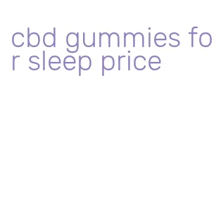 cbd gummies for sleep price