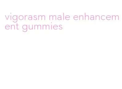 vigorasm male enhancement gummies