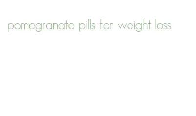 pomegranate pills for weight loss