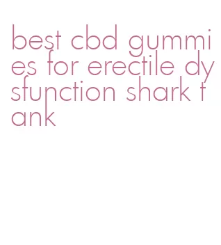 best cbd gummies for erectile dysfunction shark tank