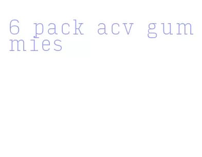 6 pack acv gummies