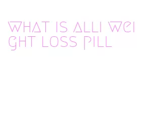 what is alli weight loss pill