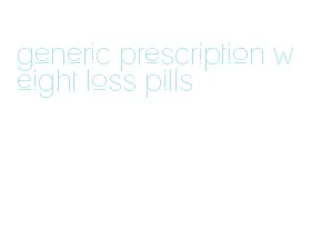 generic prescription weight loss pills