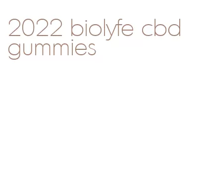 2022 biolyfe cbd gummies