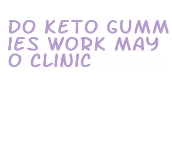 do keto gummies work mayo clinic