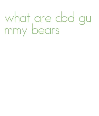 what are cbd gummy bears