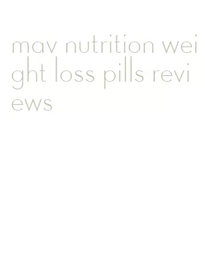 mav nutrition weight loss pills reviews