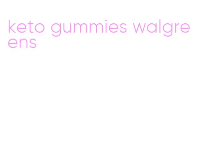 keto gummies walgreens