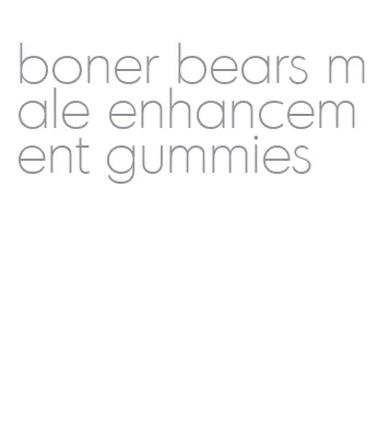 boner bears male enhancement gummies