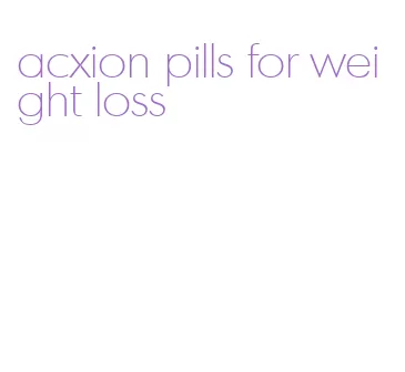 acxion pills for weight loss