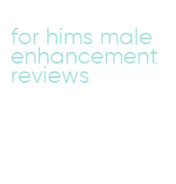 for hims male enhancement reviews