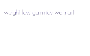 weight loss gummies walmart