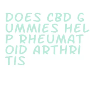 does cbd gummies help rheumatoid arthritis