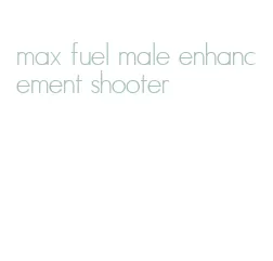 max fuel male enhancement shooter