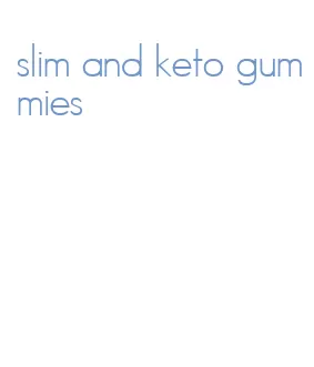 slim and keto gummies