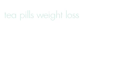 tea pills weight loss