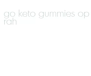go keto gummies oprah