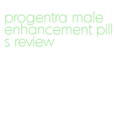 progentra male enhancement pills review