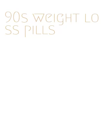 90s weight loss pills
