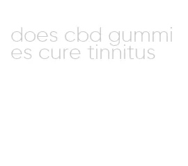 does cbd gummies cure tinnitus