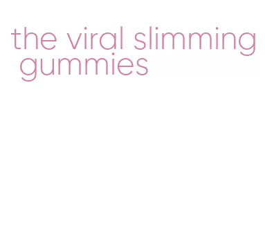 the viral slimming gummies