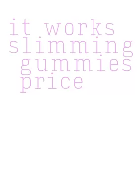 it works slimming gummies price