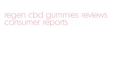 regen cbd gummies reviews consumer reports