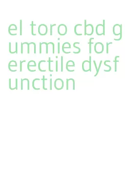 el toro cbd gummies for erectile dysfunction