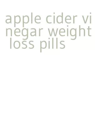 apple cider vinegar weight loss pills