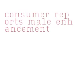 consumer reports male enhancement