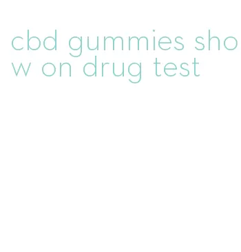 cbd gummies show on drug test