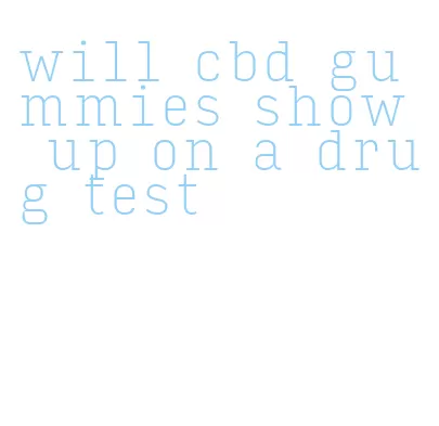 will cbd gummies show up on a drug test