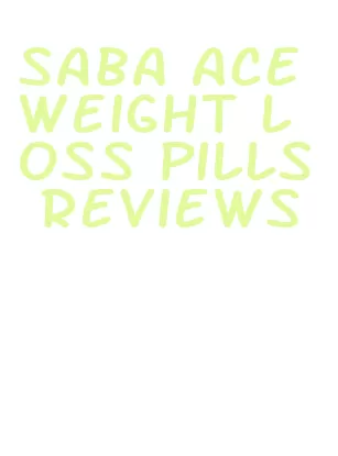 saba ace weight loss pills reviews