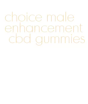 choice male enhancement cbd gummies